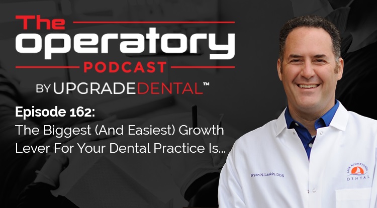 Episode 162: The Biggest (And Easiest) Growth Lever For Your Dental Practice Is...