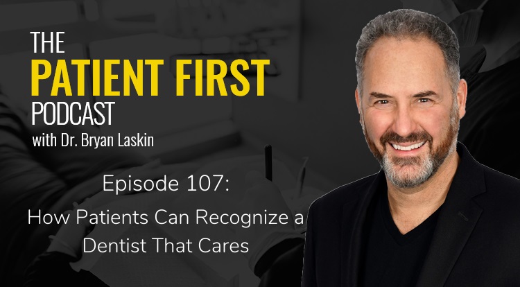 The Patient First Podcast Episode 107: How Patients Can Recognize a Dentist That Cares