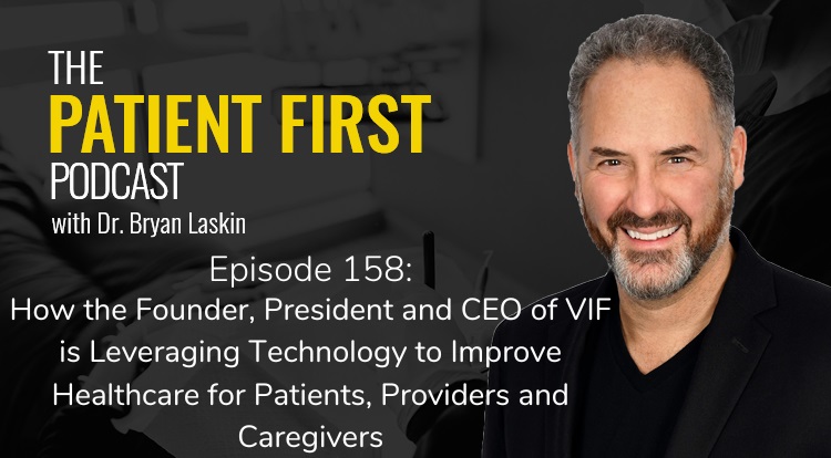 The Patient First Podcast Episode 158: How the Founder, President and CEO of VIF is Leveraging Technology to Improve Healthcare for Patients, Providers and Caregivers