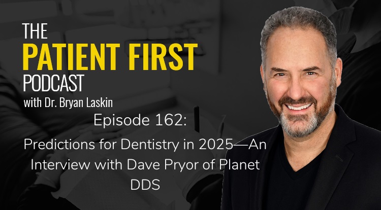The Patient First Podcast Episode 162: Predictions for Dentistry in 2025—An Interview with Dave Pryor of Planet DDS
