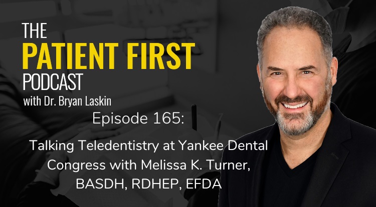 The Patient First Podcast Episode 165: Talking Teledentistry at Yankee Dental Congress with Melissa K. Turner, BASDH, RDHEP, EFD
