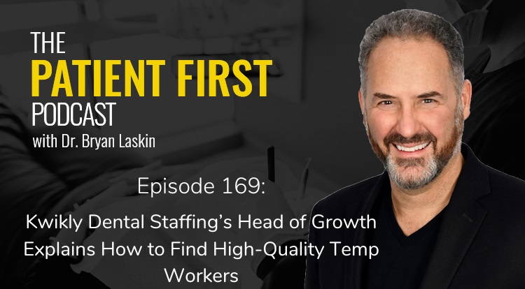 The Patient First Podcast Episode 169: Kwikly Dental Staffing’s Head of Growth Explains How to Find High-Quality Temp Workers
