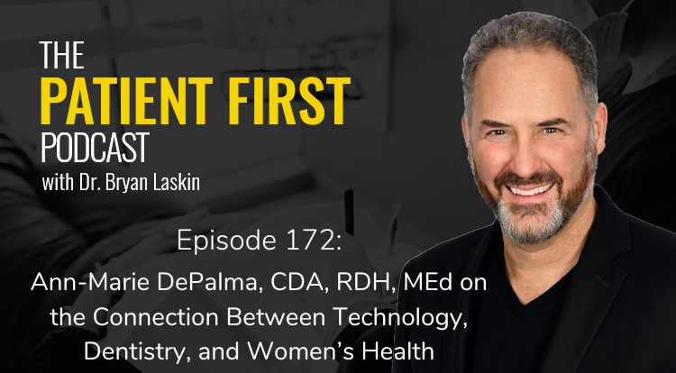 The Patient First Podcast Episode 172: Ann-Marie DePalma, CDA, RDH, MEd on the Connection Between Technology, Dentistry, and Women’s Health