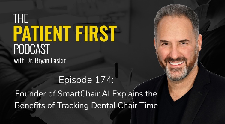 The Patient First Podcast Episode 174: Founder of SmartChair.AI Explains the Benefits of Tracking Dental Chair Time