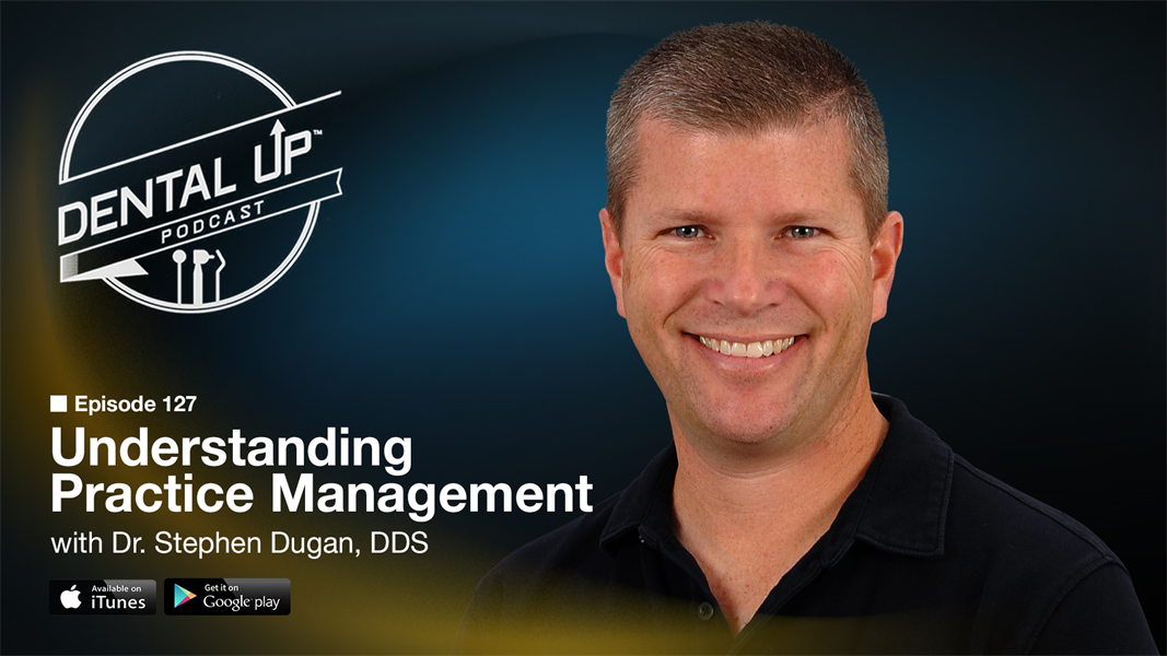 Understanding Practice Management with Dr. Stephen Dugan, DDS