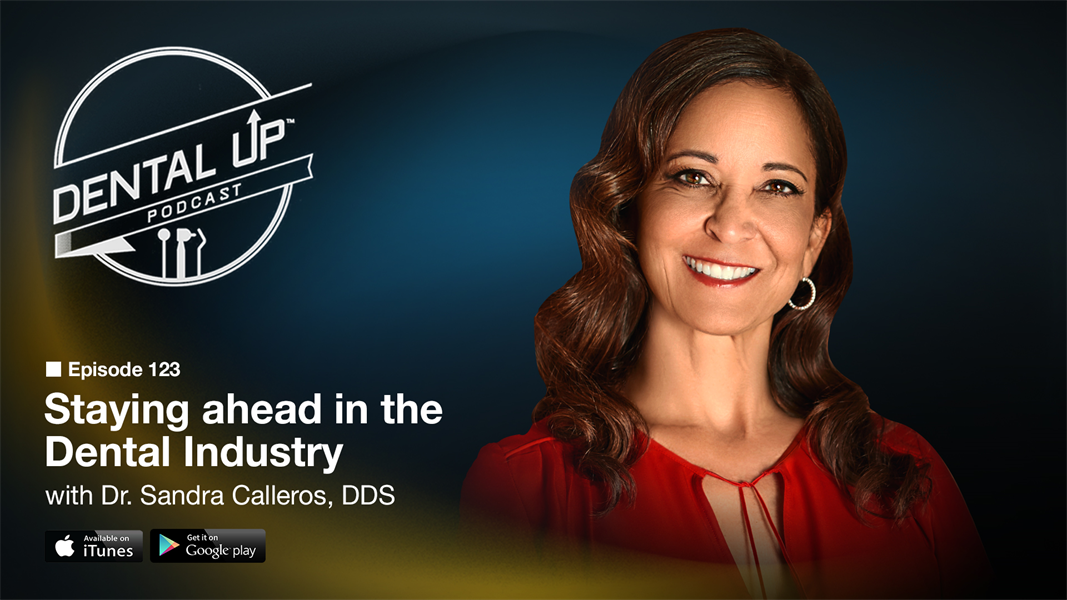 Staying ahead in the Dental Industry with Dr. Sandra Calleros, DDS