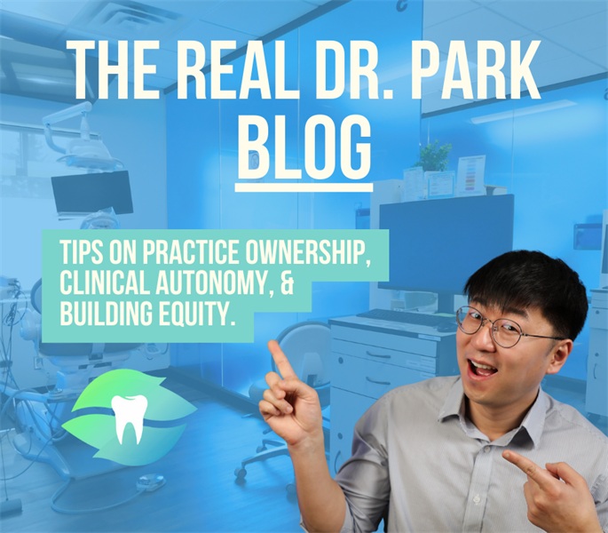 The Real Dr. Park Blog - Helping Dentists Become Practice Owners