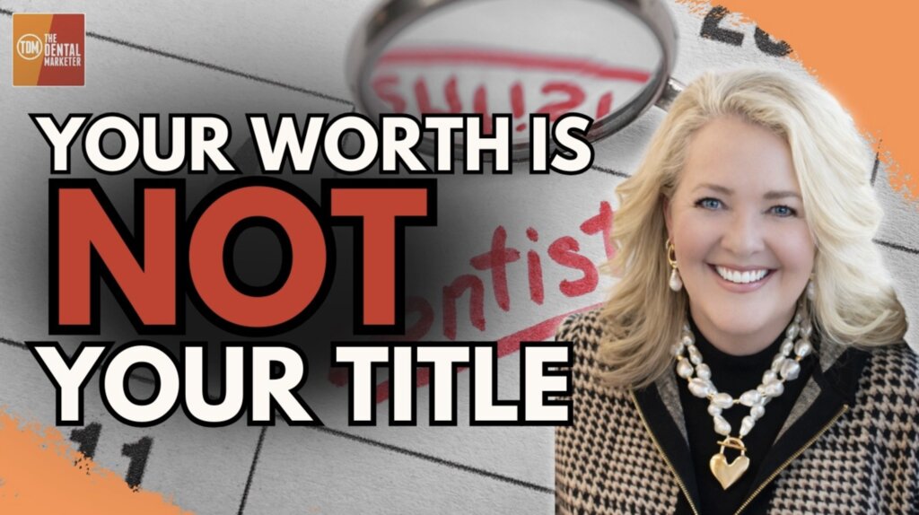 Your Worth Is Not Your Title: A Dental Leader’s Wake-Up Call | Lorie Streeter | FF