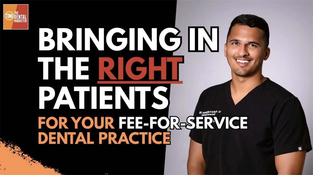 Bringing in the RIGHT Patients for Your Fee-for-Service Dental Practice | Dr. Rahul Kallianpur | 591