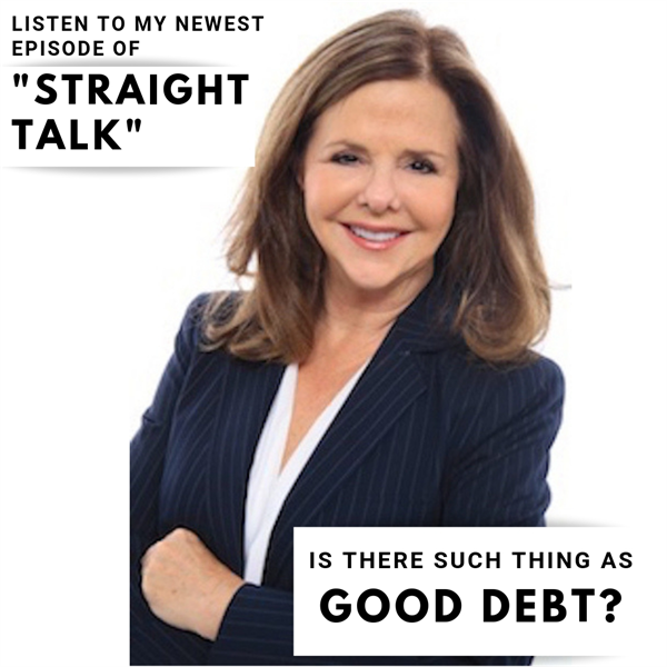 Is There Such Thing as Good Debt? Dr. Bette Robin DDS JD, Straight Talk #7