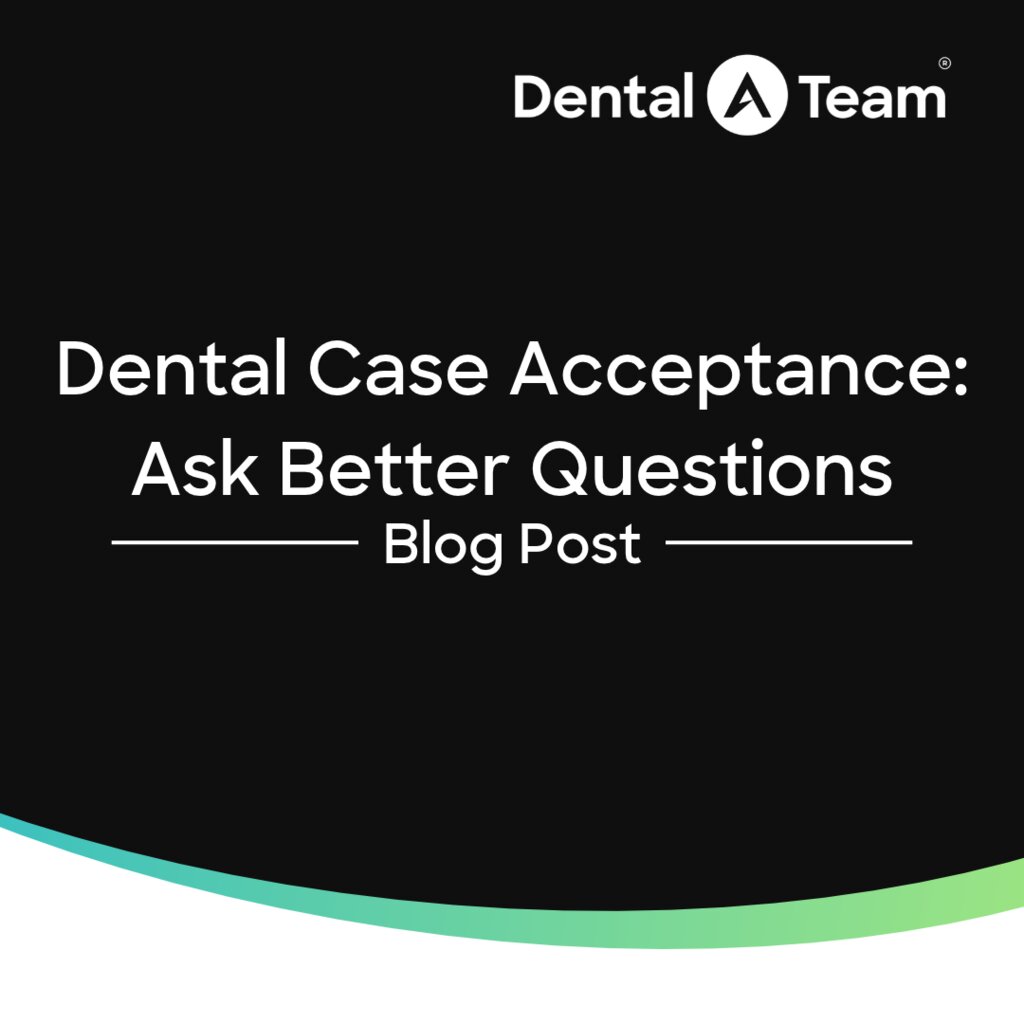 Dental Case Acceptance: Hear the Patient First