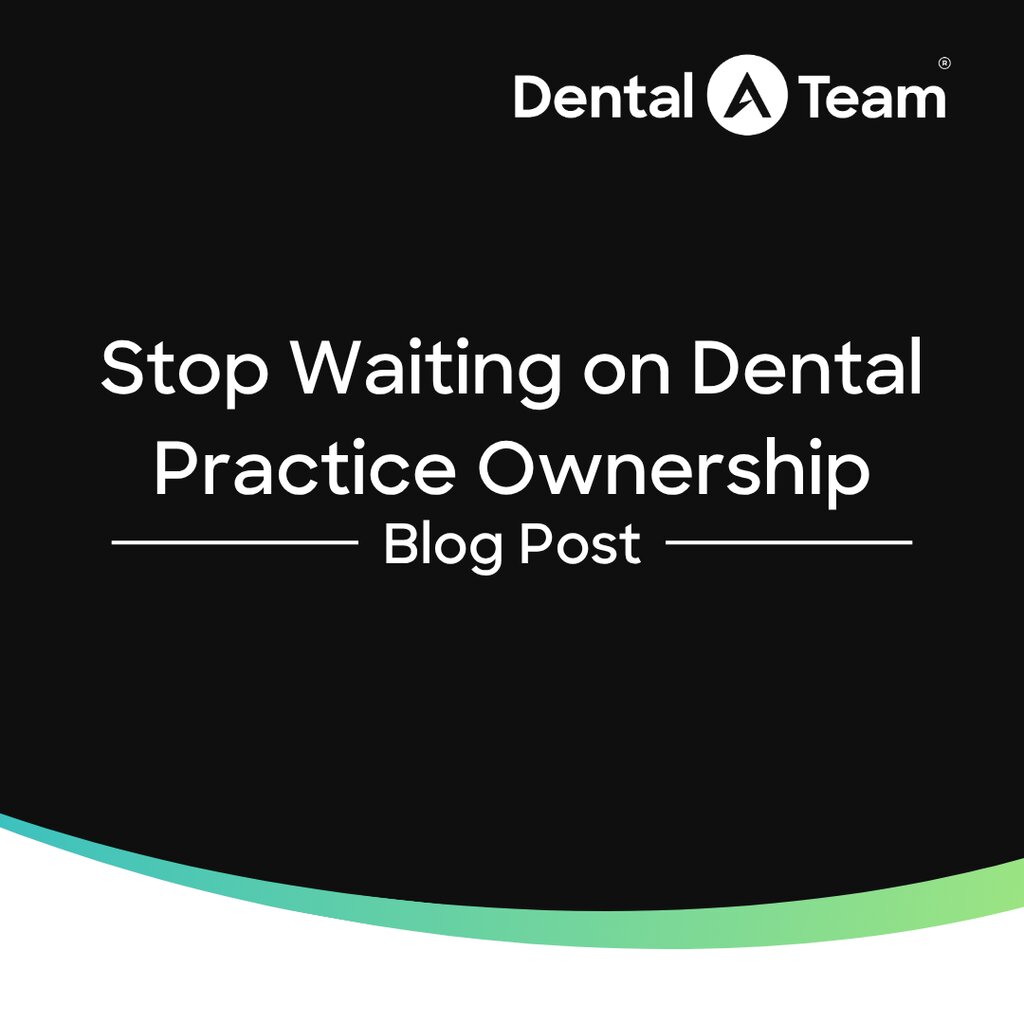 Stop Waiting on Dental Practice Ownership