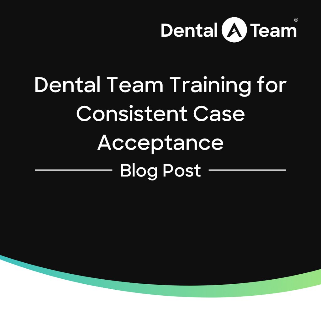 Dental Team Training for Consistent Case Acceptance