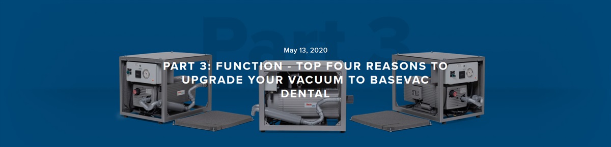 Part 3: Function - Top four reasons to Upgrade your Vacuum to BaseVac Dental