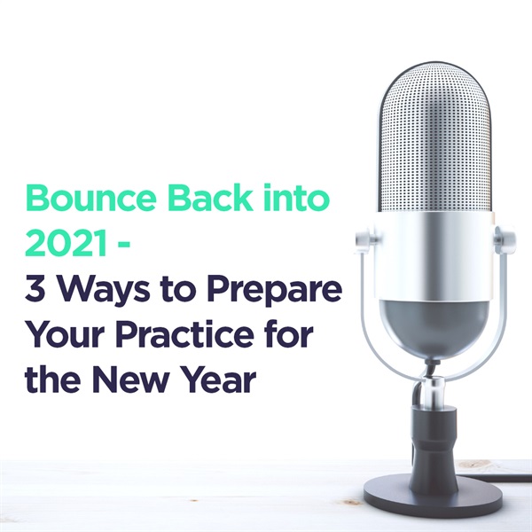 Bounce Back into 2021 - 3 Ways to Prepare Your Practice for the New Year