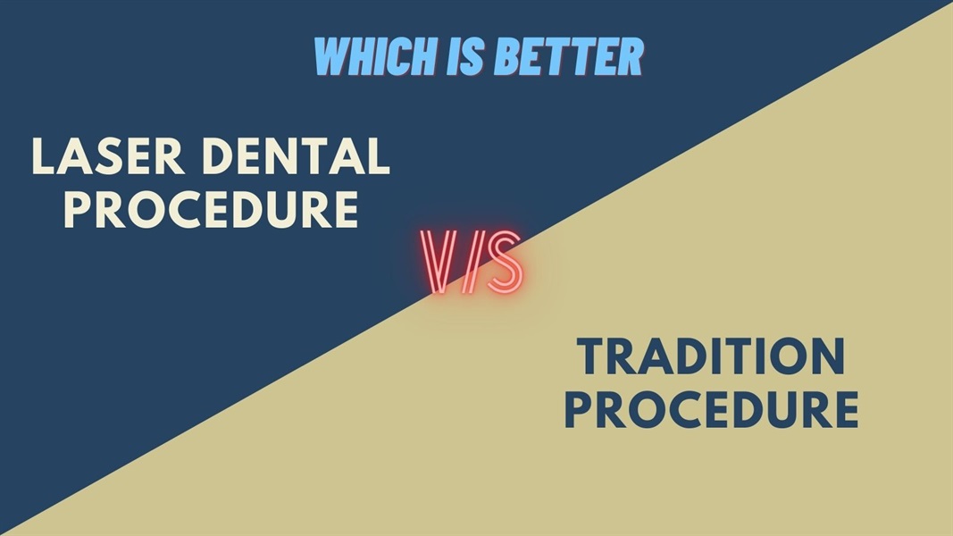 Laser Dental Procedures Vs. Traditional Treatment - Which Is Better