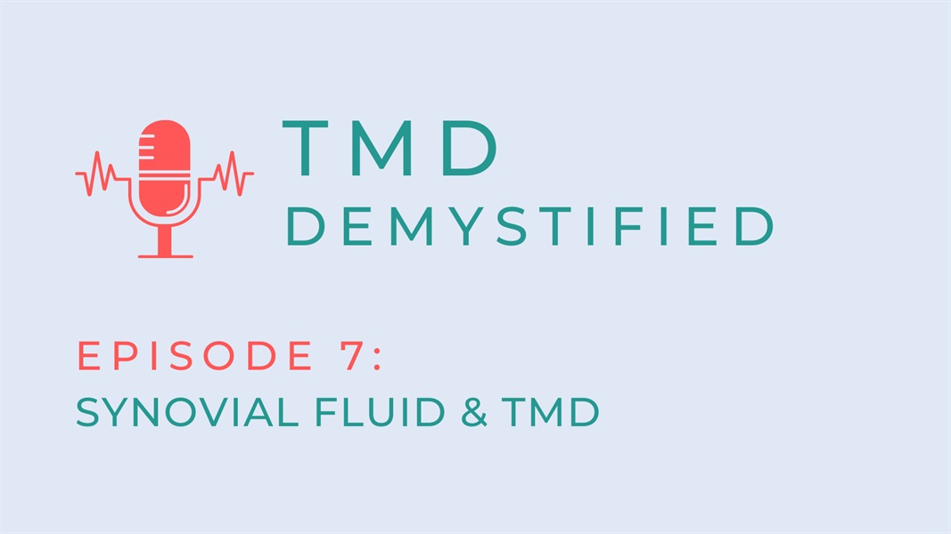 TMD Demystified Episode of 7: Synovial Fluid and TMD