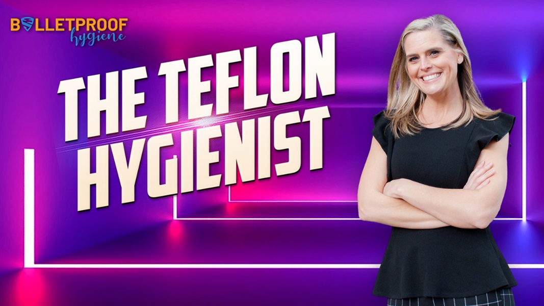 GROWTH AND LEADERSHIP: The Teflon Hygienist