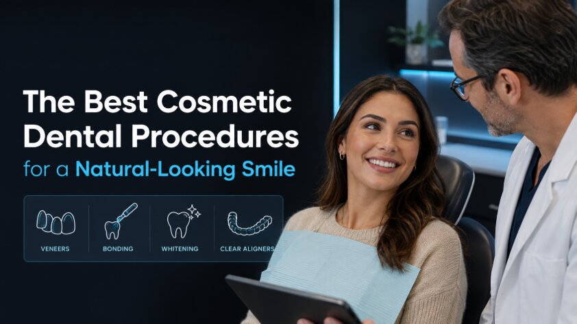 The Best Cosmetic Dental Procedures for a Natural-Looking Smile