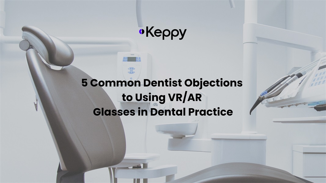 Overcoming Hesitations: 5 Common Dentist Objections to Using VR/AR Glasses in Practice – And How to Address Them