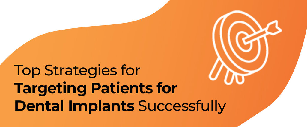 Dental Implant Marketing Strategies from Firegang Dental Marketing: How to Target the Right Patients