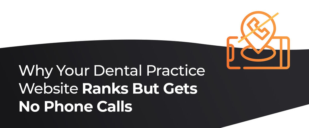 Why Your Dental Practice Website Ranks But Gets No Phone Calls