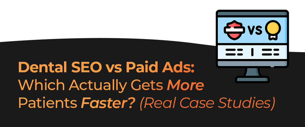 Dental SEO vs Paid Ads: Which Actually Gets More Patients Faster? (Real Case Studies)