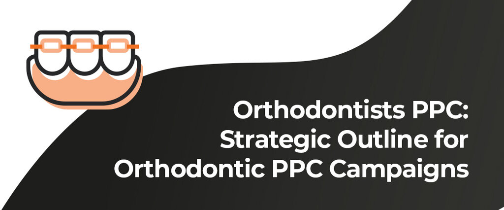 Orthodontist PPC Strategies from Firegang Dental Marketing: A Smarter Approach to Practice Growth