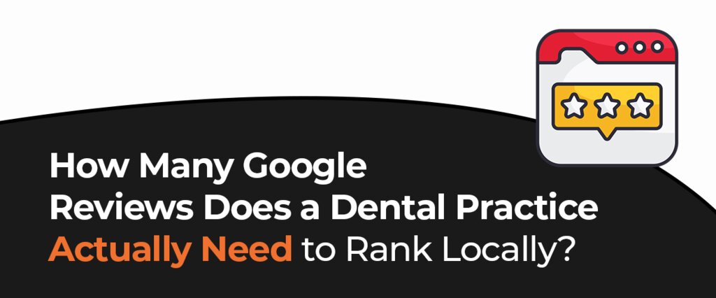 Firegang Dental Marketing: How Many Google Reviews Does a Dentist Need to Rank Locally?
