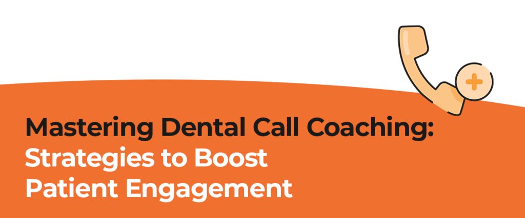 Dental Call Coaching Strategies from Firegang Dental Marketing: How to Boost Patient Engagement and Book More Appointments
