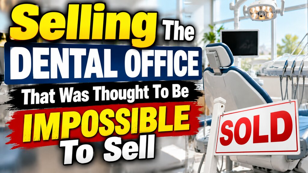 Selling The Dental Office That Was Thought To Be Impossible To Sell